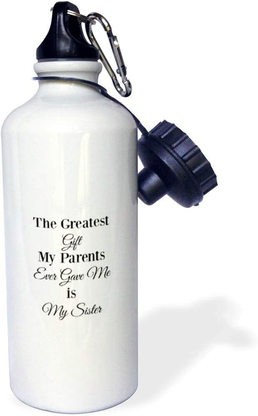 3dRose "The greatest gift my parents every gave me is my sister" Sports Water Bottle, 21 oz, White